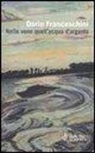 Dario Franceschini - Nelle vene quell'acqua d'argento