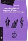 Paolo Ciampi - I due viaggiatori. Alla scoperta del mondo con Odoardo Beccari ed Emilio Salgari