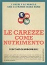 Giacomo Magrograssi - Le carezze come nutrimento. I gesti e le parole che ci fanno stare bene