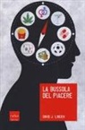 David J. Linden - La bussola del piacere. Ovvero perché junk food, sesso, sudore, marijuana, vodka e gioco d'azzardo ci fanno sentire bene