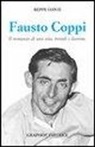 Beppe Conti - Fausto Coppi. Il romanzo di una vita, trionfi e lacrime