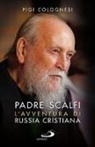 Pigi Colognesi - Padre Scalfi. L'avventura di Russia cristiana