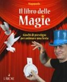 Paolo Abozzi - Il libro delle magie. Giochi di prestigio per animare una festa