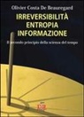 Olivier Costa De Beauregard - Irreversibilità, entropia, informazione. Il secondo principio della scienza del tempo
