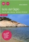 Marco Lambertini - Isola del Giglio. Guida alla natura, storia e itinerari