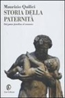 Maurizio Quilici - Storia della paternità. Dal pater familias al mammo