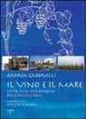 Andrea Gabbrielli - Il vino e il mare. Guida alla vite difficile delle piccole isole