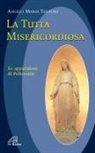 Angelo M. Tentori - La tutta misericordiosa. Le apparizioni di Pellevoisin