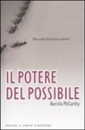 Auriela Mccarthy - Il potere del possibile. Nulla cambia finché noi non cambiamo