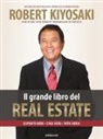 Robert Kiyosaki, Robert T. Kiyosaki - Il grande libro del real estate. Esperti veri, casi veri, vita vera