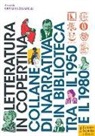 G. Zaganelli - Letteratura in copertina. Collane di narrativa in biblioteca tra il 1950 e il 1980
