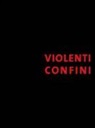 P. Bellasi, A. Fiz, S. Verini - Violenti confini