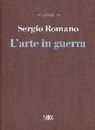 Sergio Romano - L'arte in guerra