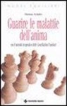 Thomas Schäfer - Guarire le malattie dell'anima. Con il metodo terapeutico delle costellazioni familiari