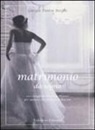 Giorgia Fantin Borghi - Matrimonio da sogno. 100 consigli da wedding planner per sposarsi con un tocco di bon ton