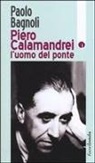 Paolo Bagnoli - Piero Calamandrei: l'uomo del ponte