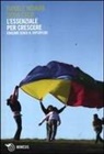 Silvia Calvi, Daniele Novara - L' essenziale per crescere. Educare senza il superfluo