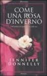 Jennifer Donnelly - Come una rosa d'inverno