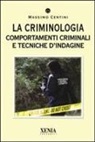 Massimo Centini - La criminologia. Comportamenti criminali e tecniche d'indagine