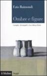 Ezio Raimondi, G. Fenocchio, G. Zanetti - Ombre e figure. Longhi, Arcangeli e la critica d'arte