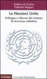 Andrea De Guttry, Fabrizio Pagani - Le Nazioni Unite. Sviluppo e riforma del sistema di sicurezza collettiva