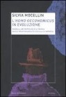 Silvia Mocellin - L' homo oeconomicus in evoluzione. Modelli antropologici e teoria della responsabilità sociale d'impresa