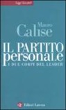 Mauro Calise - Il partito personale. I due corpi del leader