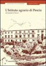 S. Becattini, G. Magnani - L'Istituto agrario di Pescia. Dal passato al futuro