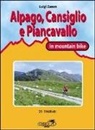 Luigi Zanon - Cansiglio, Alpago e Piancavallo in mountain bike. 23 itinerari tra le province di Belluno, Treviso e Pordenone