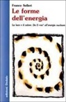 Franco Selleri - Le forme dell'energia. La luce e il calore. Da E=mc² all'energia nucleare