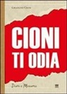 Graziano Cioni - Cioni ti odia. La voce di un politico fuori dal coro