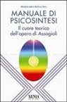 Pier Maria Bonacina - Manuale di psicosintesi. Il cuore teorico dell'opera di Assagioli