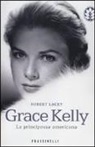Robert Lacey - Grace Kelly. La principessa americana