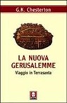 Gilbert K. Chesterton - La nuova Gerusalemme. Viaggio in Terrasanta