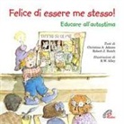 Christine A. Adams, Robert J. Butch, R. W. Alley - Felice di essere me stesso! Educare all'autostima