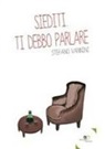 Stefano Vannini - Siediti. Ti debbo parlare