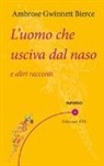 Ambrose Bierce, A. Calanchi - L'uomo che usciva dal naso e altri racconti