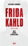 Stefania Bonura - Frida Kahlo. Arte, amore, rivoluzione