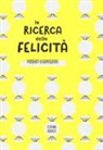 Studio Ianus, S. Agabio - La ricerca della felicità. Pensieri e ispirazioni