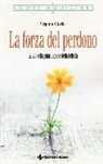 Virginia Clarke - La forza del perdono. La via della guarigione e della felicità