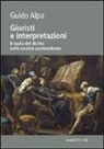 Guido Alpa - Giuristi e interpretazioni. Il ruolo del diritto nella società postmoderna