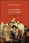 Thomas Kaufmann - Gli ebrei di Lutero