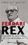 Luca Dal Monte - Ferrari rex. Biografia di un grande italiano del Novecento