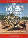 Vincenzo Ferri, Christiana Soccini - Guida delle tartarughe e delle testuggini del mondo