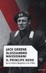 Jack Greene, Alessandro Massignani - Il principe nero. Junio Valerio Borghese e la X Mas