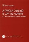 G. Colombo - A tavola con Dio e con gli uomini. Il cibo tra antropologia e religione