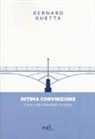 Bernard Guetta - Intima convinzione. Come sono diventato europeo