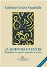 Ludovico Crisanti Cucchiella - La sinfonia di Emery. Il bambino che parlava attraverso la musica