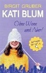 Birgit Gruber - Ohne Wenn und Aber : Kati Blum; .