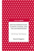 David Higgins - British Romanticism, Climate Change, and the Anthropocene